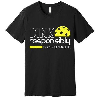 Funny Pickleball Player Dink Responsibly Don't Get Smashed Premium T-Shirt