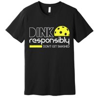 Funny Pickleball Player Dink Responsibly Don't Get Smashed Premium T-Shirt