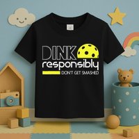 Funny Pickleball Player Dink Responsibly Don't Get Smashed Toddler T-Shirt