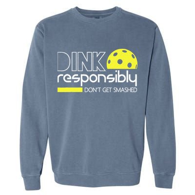 Funny Pickleball Player Dink Responsibly Don't Get Smashed Garment-Dyed Sweatshirt