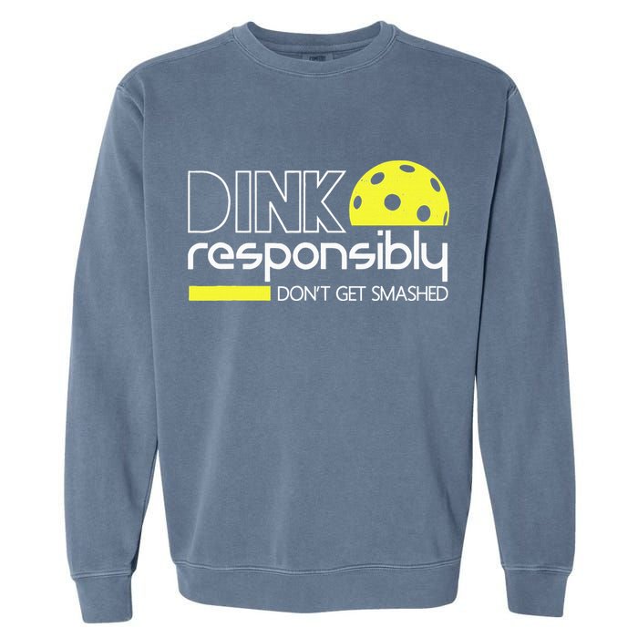 Funny Pickleball Player Dink Responsibly Don't Get Smashed Garment-Dyed Sweatshirt