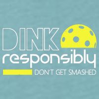 Funny Pickleball Player Dink Responsibly Don't Get Smashed Sueded Cloud Jersey T-Shirt