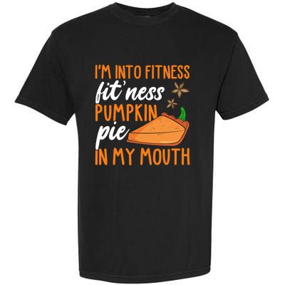 Fitness Pumpkin Pie In My Mouth Thanksgiving Day Gift Garment-Dyed Heavyweight T-Shirt