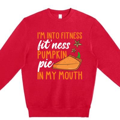 Fitness Pumpkin Pie In My Mouth Thanksgiving Day Gift Premium Crewneck Sweatshirt