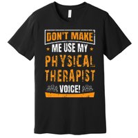 Funny PT Physical Therapy Quote Gift Therapist Month Premium T-Shirt