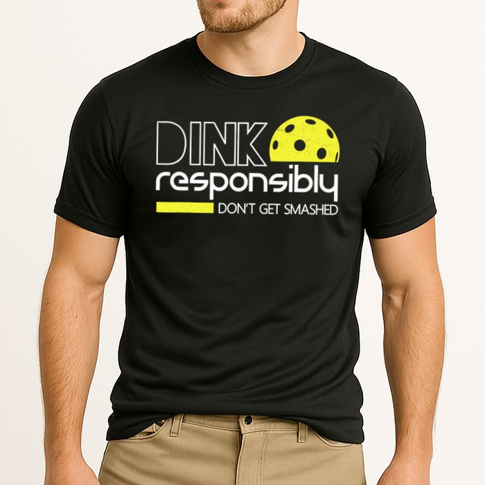 Funny Pickleball Player Dink Responsibly Don't Get Smashed Performance Shirt