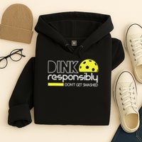Funny Pickleball Player Dink Responsibly Don't Get Smashed Hoodie