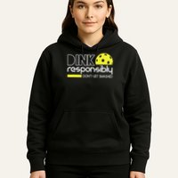 Funny Pickleball Player Dink Responsibly Don't Get Smashed Hoodie