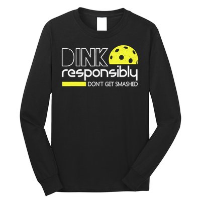 Funny Pickleball Player Dink Responsibly Don't Get Smashed Long Sleeve Shirt