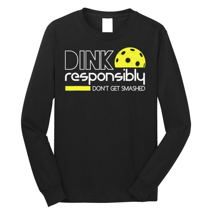 Funny Pickleball Player Dink Responsibly Don't Get Smashed Long Sleeve Shirt
