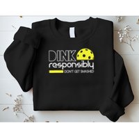 Funny Pickleball Player Dink Responsibly Don't Get Smashed Sweatshirt