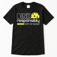 Funny Pickleball Player Dink Responsibly Don't Get Smashed Tall T-Shirt