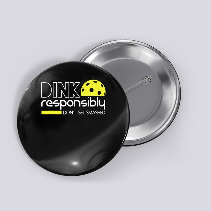 Funny Pickleball Player Dink Responsibly Don't Get Smashed Button