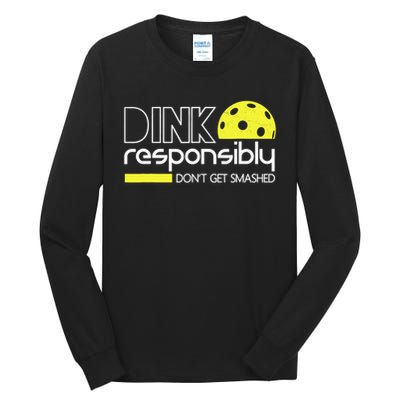 Funny Pickleball Player Dink Responsibly Don't Get Smashed Tall Long Sleeve T-Shirt