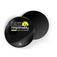 Funny Pickleball Player Dink Responsibly Don't Get Smashed Magnet