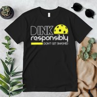 Funny Pickleball Player Dink Responsibly Don't Get Smashed Premium T-Shirt