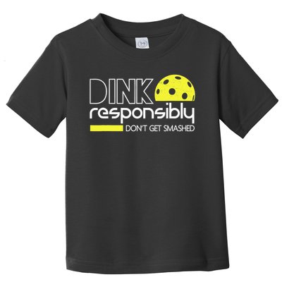 Funny Pickleball Player Dink Responsibly Don't Get Smashed Toddler T-Shirt