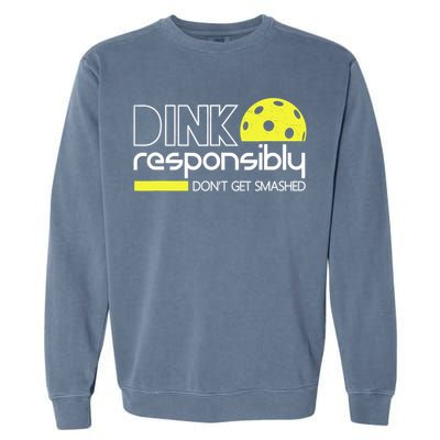 Funny Pickleball Player Dink Responsibly Don't Get Smashed Garment-Dyed Sweatshirt