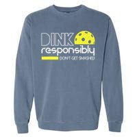 Funny Pickleball Player Dink Responsibly Don't Get Smashed Garment-Dyed Sweatshirt
