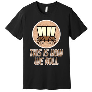 Funny Patriot Pioneer Day Utah How I Roll Wagon Premium T-Shirt