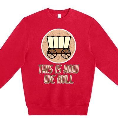 Funny Patriot Pioneer Day Utah How I Roll Wagon Premium Crewneck Sweatshirt