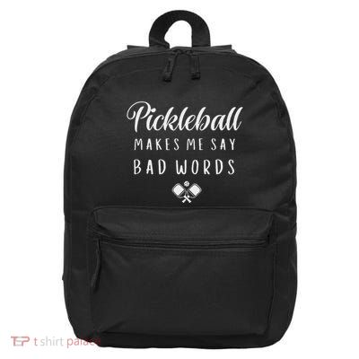 Funny Pickleball Players Pickleball Makes Me Say Bad Words 16 in Basic Backpack