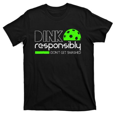 Funny Pickleball Player Dink Responsibly DonT Get Smashed T-Shirt