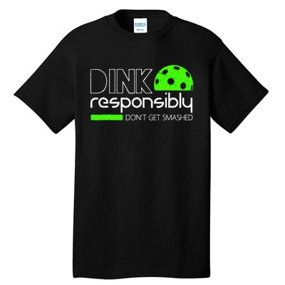 Funny Pickleball Player Dink Responsibly DonT Get Smashed Tall T-Shirt