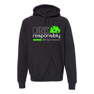 Funny Pickleball Player Dink Responsibly DonT Get Smashed Premium Hoodie