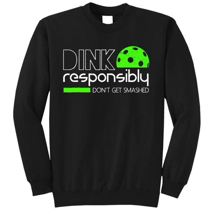 Funny Pickleball Player Dink Responsibly DonT Get Smashed Tall Sweatshirt