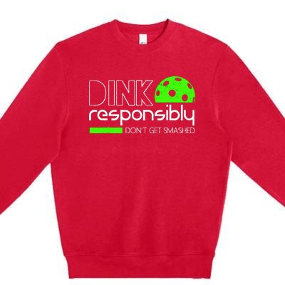 Funny Pickleball Player Dink Responsibly DonT Get Smashed Premium Crewneck Sweatshirt