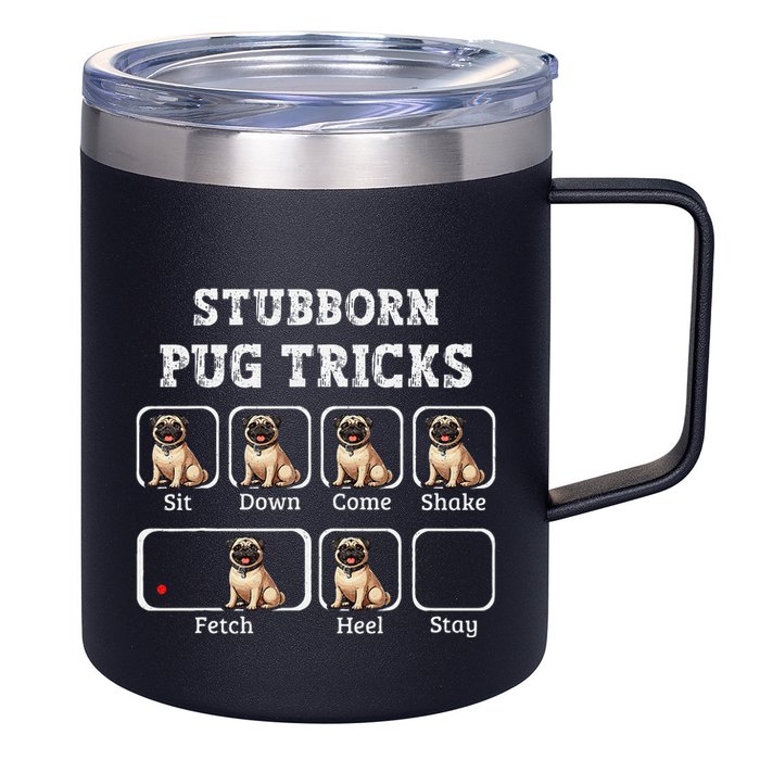 Funny Pug Puggle Dog Pups Stubborn Pug Tricks 12oz Stainless Steel Coffee Mug