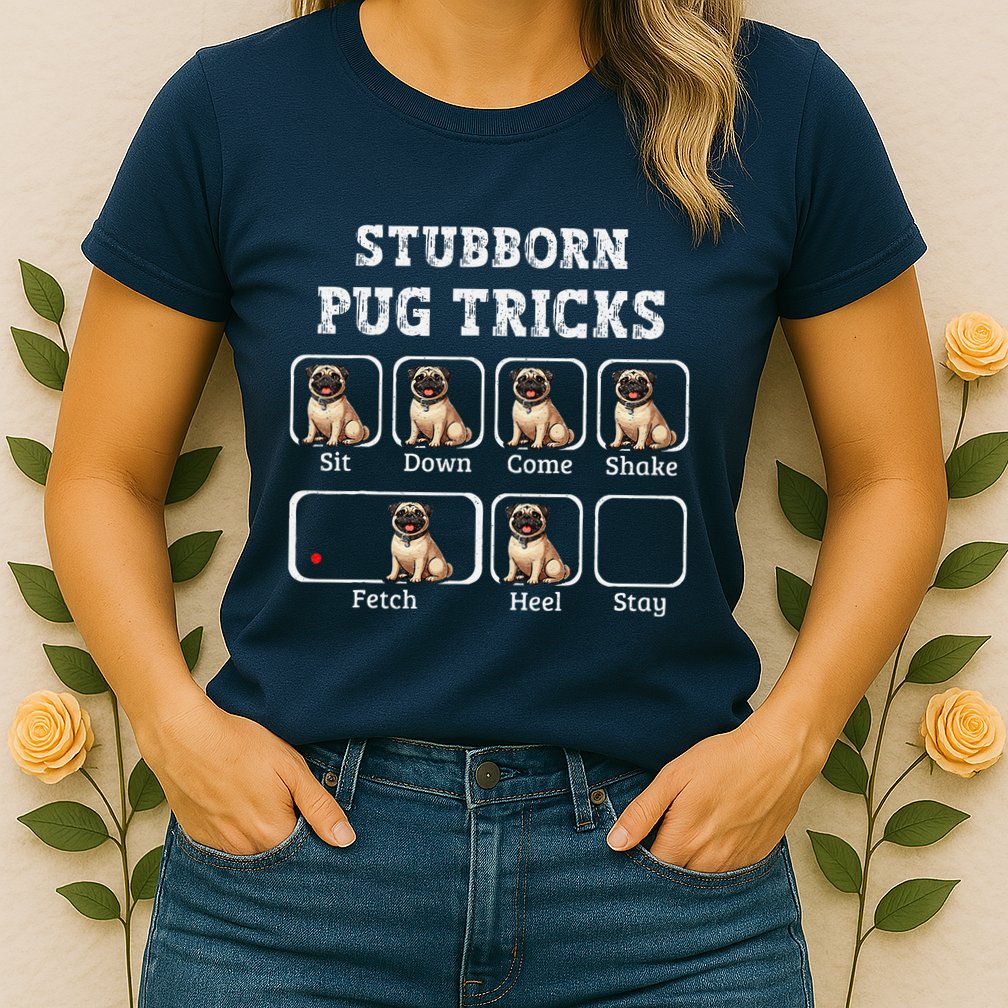 Funny Pug Puggle Dog Pups Stubborn Pug Tricks Womens T-Shirt