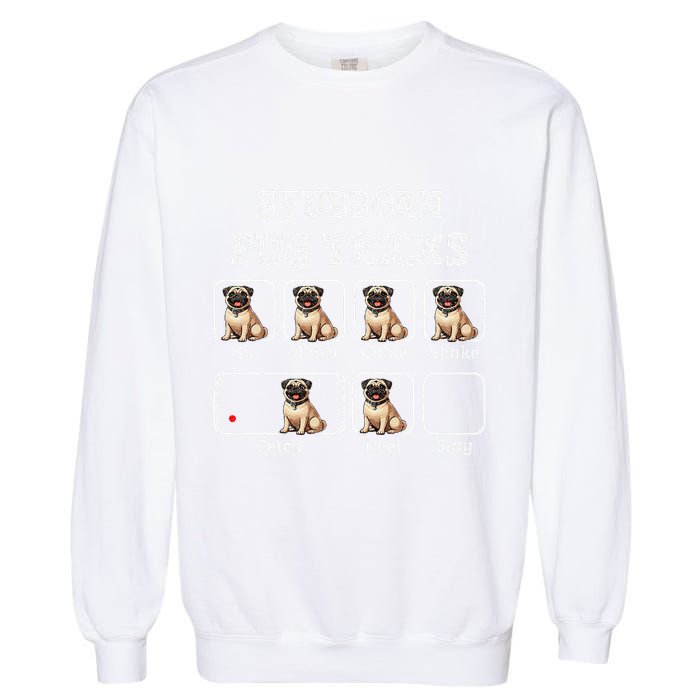 Funny Pug Puggle Dog Pups Stubborn Pug Tricks Garment-Dyed Sweatshirt