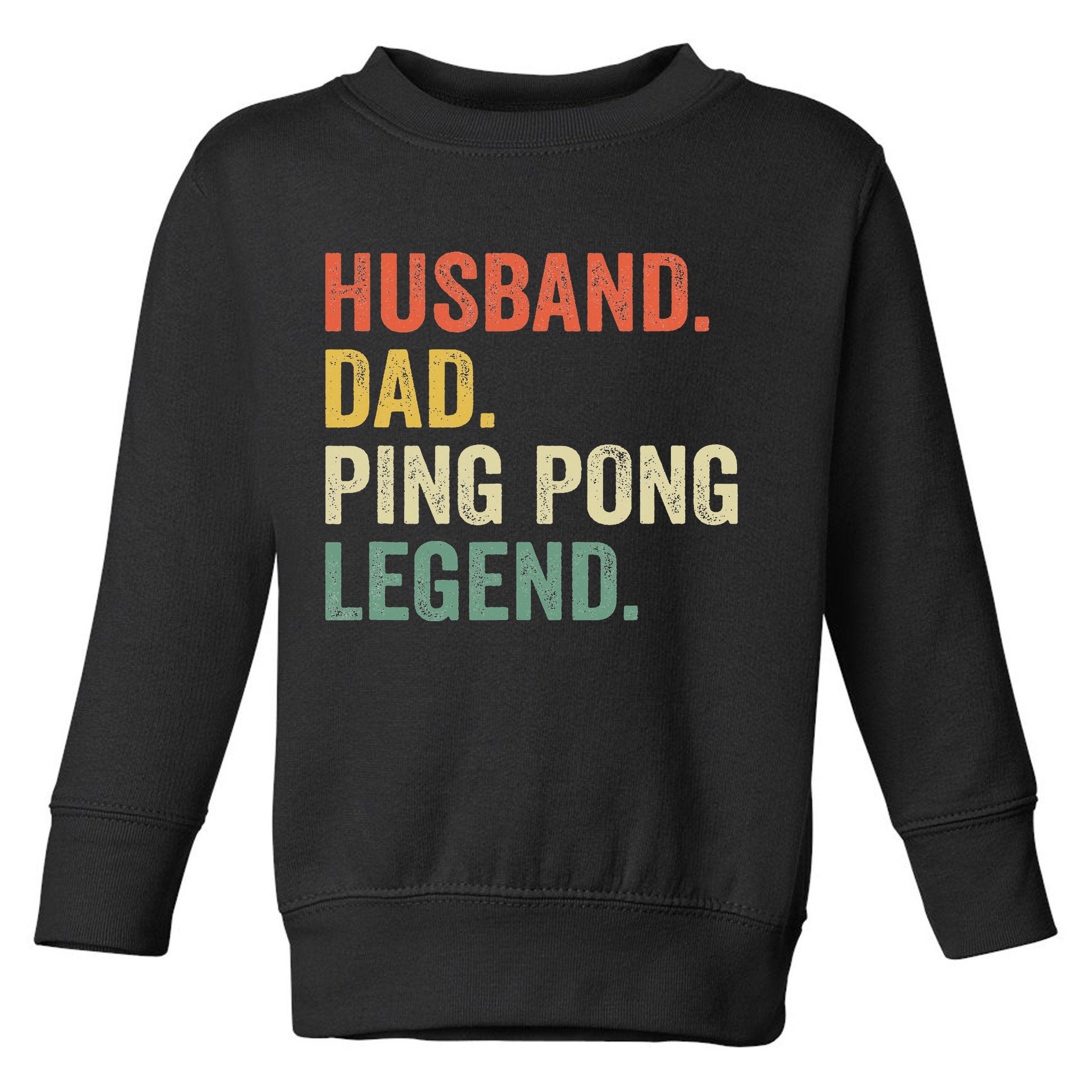 Funny Ping Pong Husband Dad Table Tennis Legend Vintage Toddler Sweatshirt