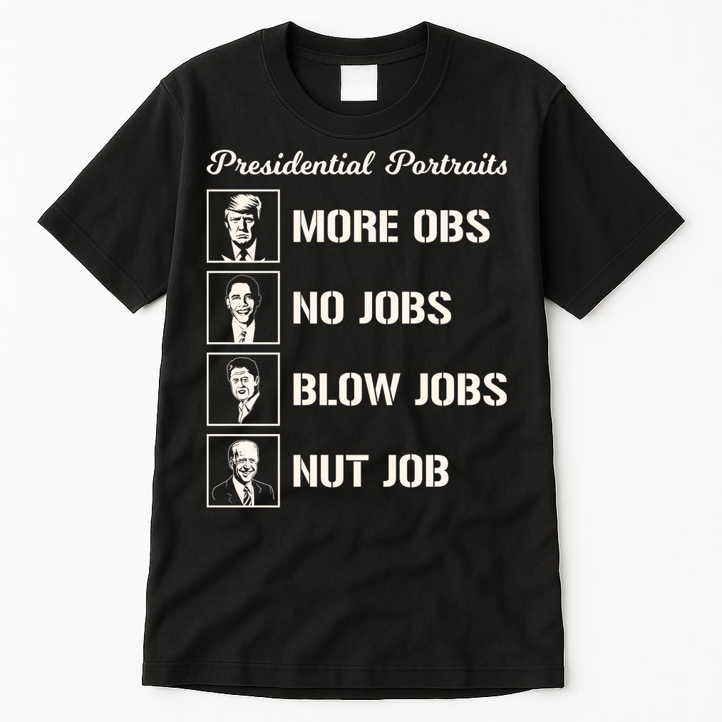 Funny Presidential Portraits Trump More Jobs Tall T-Shirt