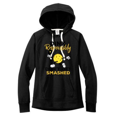 Funny Pickleball Player Dink Responsibly Dont Get Smashed Gift Women's Fleece Hoodie