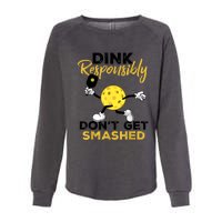 Funny Pickleball Player Dink Responsibly Dont Get Smashed Gift Womens California Wash Sweatshirt