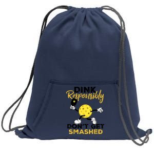 Funny Pickleball Player Dink Responsibly Dont Get Smashed Gift Sweatshirt Cinch Pack Bag