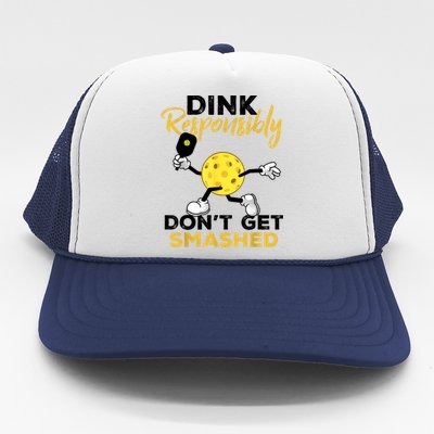 Funny Pickleball Player Dink Responsibly Dont Get Smashed Gift Trucker Hat