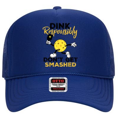 Funny Pickleball Player Dink Responsibly Dont Get Smashed Gift High Crown Mesh Back Trucker Hat