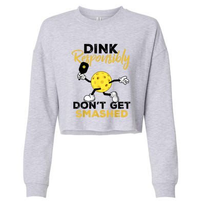 Funny Pickleball Player Dink Responsibly Dont Get Smashed Gift Cropped Pullover Crew