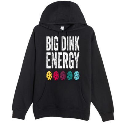 Funny Pickleball Paddle Big Dink Energy Dinking Pickle Ball Premium Pullover Hoodie