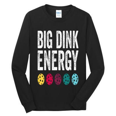 Funny Pickleball Paddle Big Dink Energy Dinking Pickle Ball Tall Long Sleeve T-Shirt