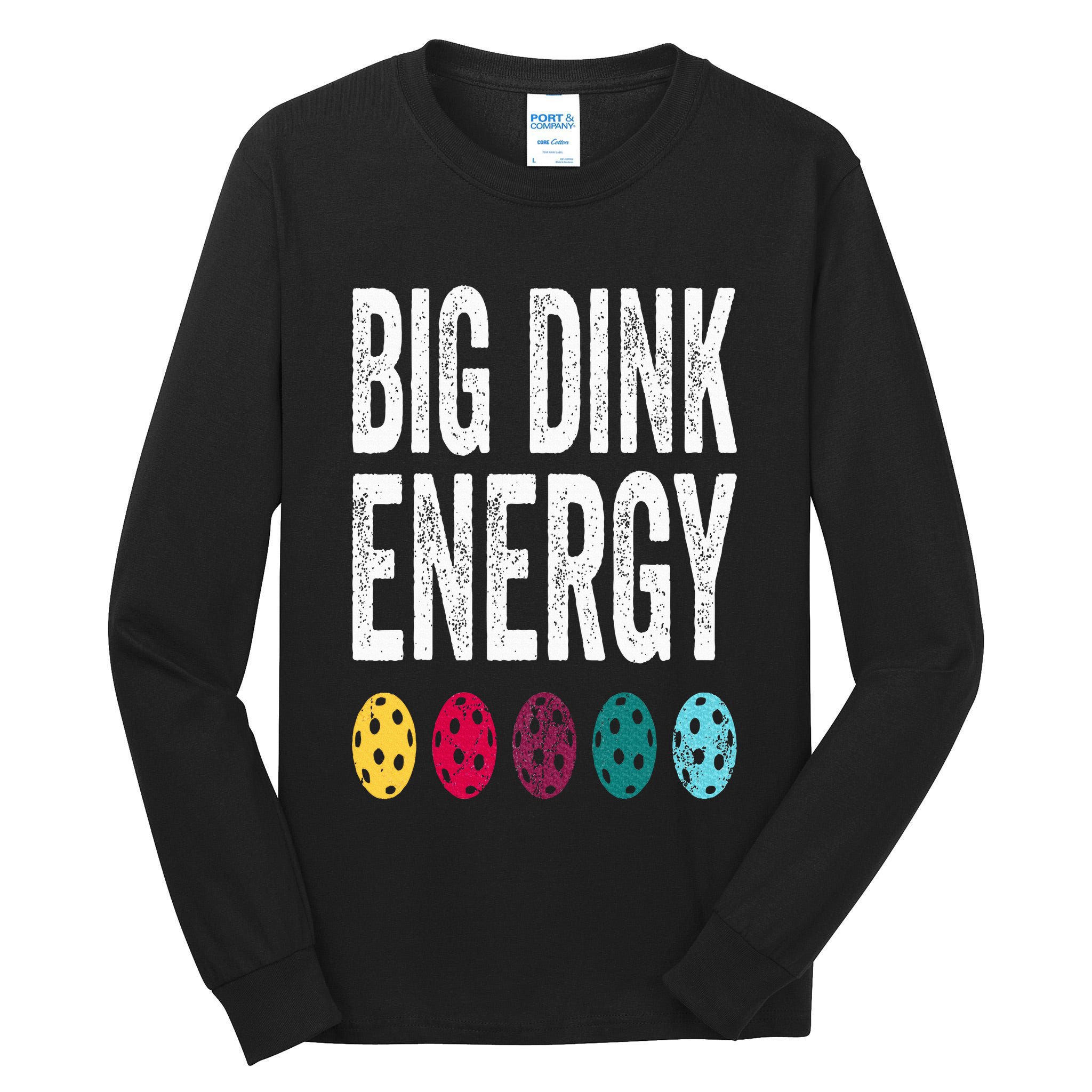 Funny Pickleball Paddle Big Dink Energy Dinking Pickle Ball Tall Long Sleeve T-Shirt