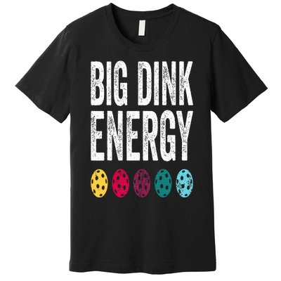 Funny Pickleball Paddle Big Dink Energy Dinking Pickle Ball Premium T-Shirt