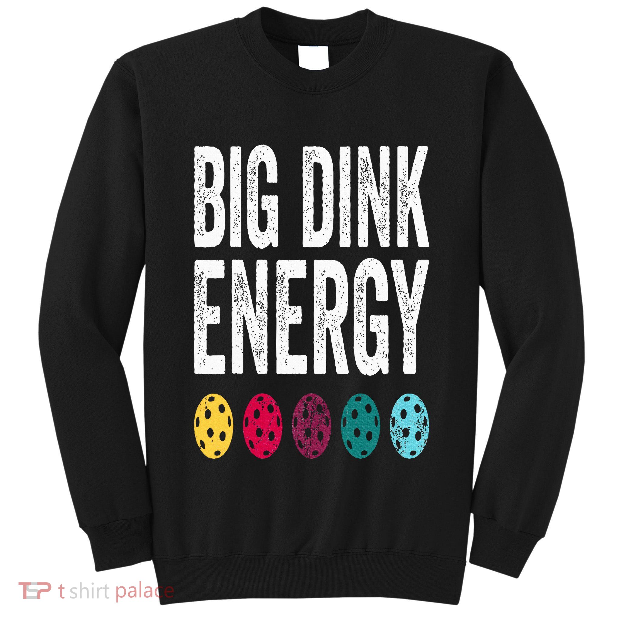 Funny Pickleball Paddle Big Dink Energy Dinking Pickle Ball Tall Sweatshirt
