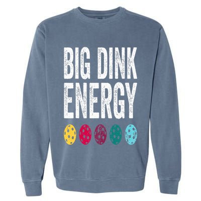 Funny Pickleball Paddle Big Dink Energy Dinking Pickle Ball Garment-Dyed Sweatshirt