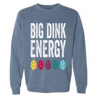 Funny Pickleball Paddle Big Dink Energy Dinking Pickle Ball Garment-Dyed Sweatshirt