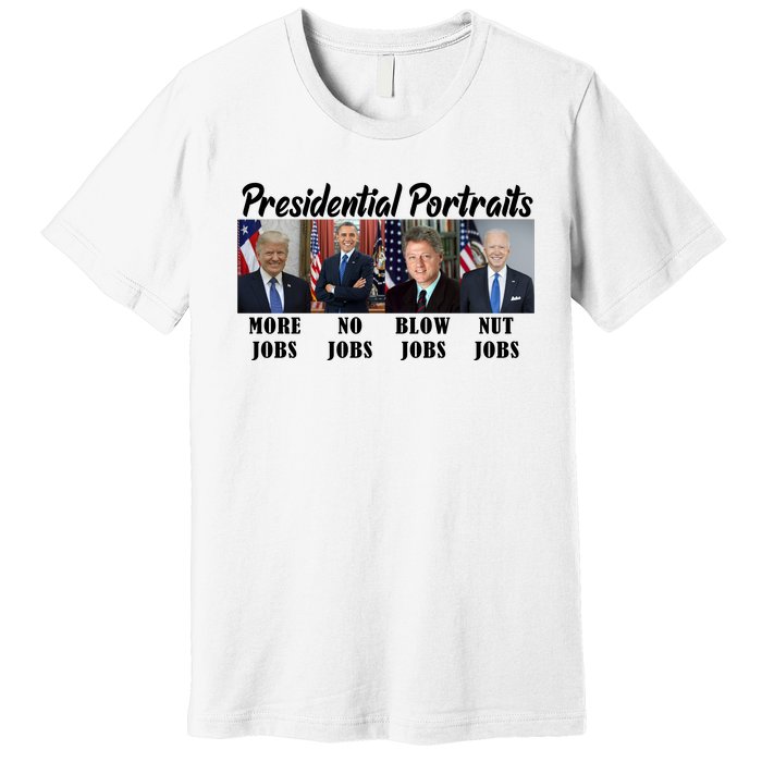 Funny Presidential Portraits Trump More Jobs Biden Nut Jobs Premium T-Shirt